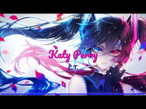 【Nightcore】→ Katy Perry - E.T. __ Lyrics 281 (720p)