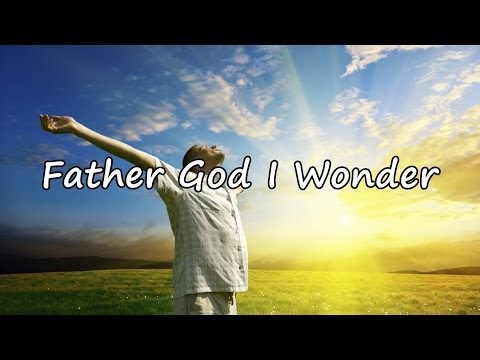 Father God I Wonder [with lyrics]