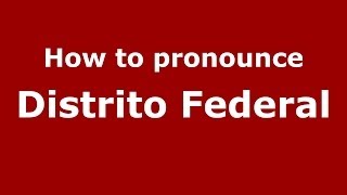 How to pronounce Distrito Federal