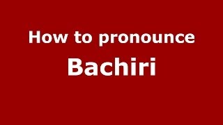 How to pronounce Bachiri
