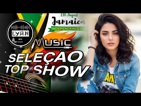SELEÇÃO TOP SHOW  MIXAGEM INTERNACIONAL REGGAE mix [ LYAN REMIX]