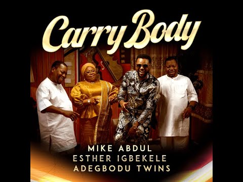 Mike Abdul, Esther Igbekele & Adegbodu Twins – Carry Body (Official Lyric Video)