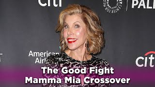 The Good Fight - Christine Baranski on a Good Fight/Mamma Mia Crossover