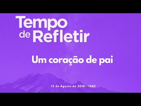 Tempo de Refletir 1685 - Um coração de pai