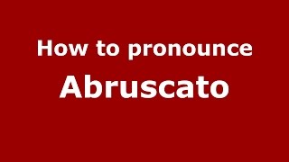 How to pronounce Abruscato