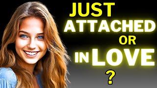 6 SIGNS: Are You In Love or JUST ATTACHED?