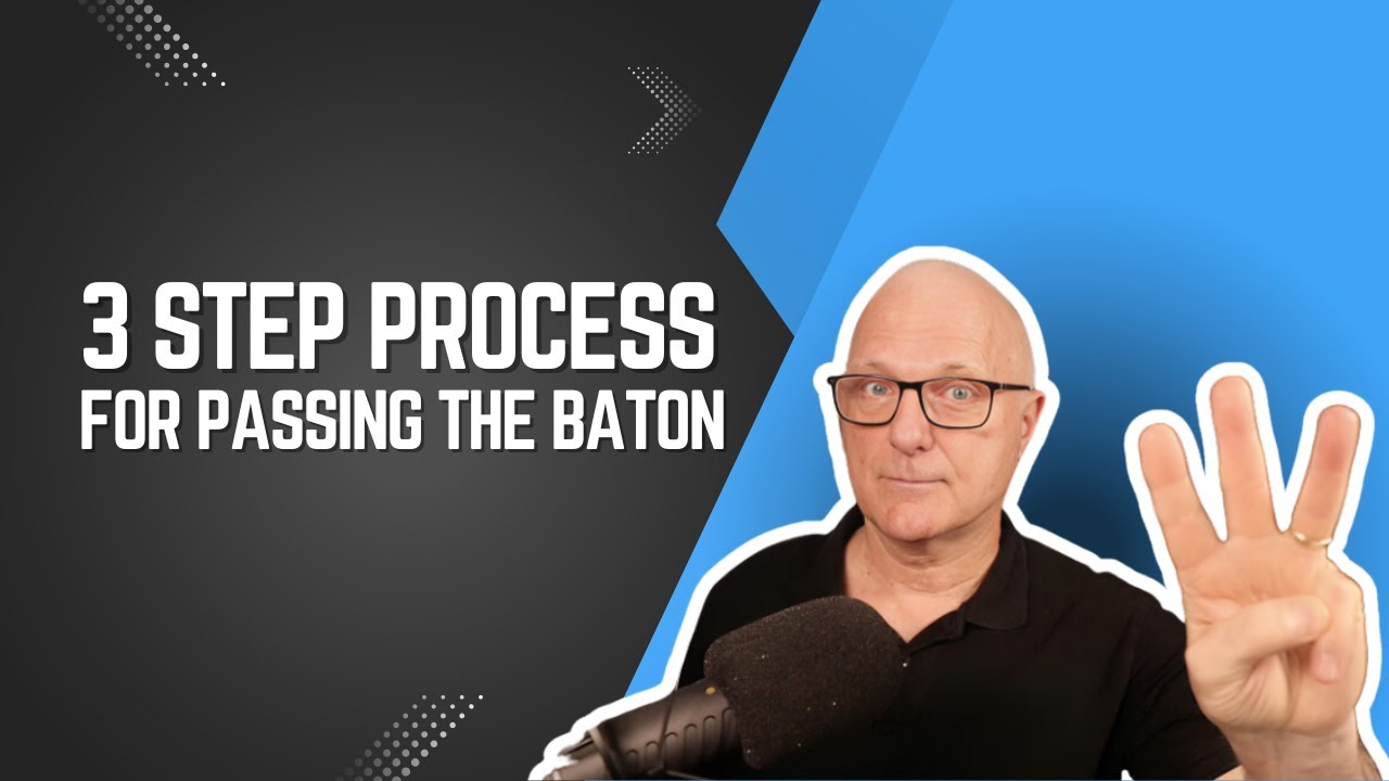 3 Step Process for Passing the Baton
