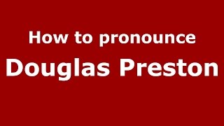 How to pronounce Douglas Preston