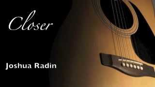 Closer - Joshua Radin (lyrics)