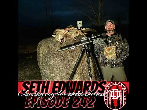 242: Seth Edwards Chasing coyotes with Thermals