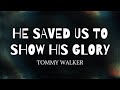 He Saved Us To Show His Glory | Tommy Walker | Instrumental with Lyrics