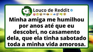 Minha amiga me humilhou por anos até que eu descobri, no casamento dela, que ela tinha sabotado...