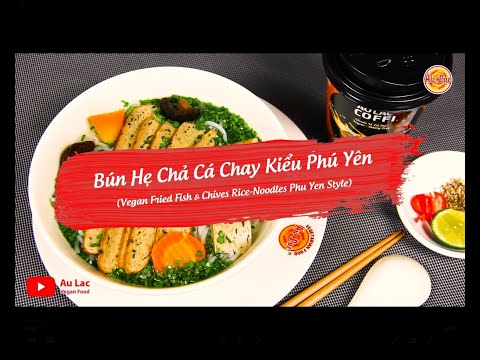 ✅ BÚN HẸ CHẢ CÁ CHAY KIỂU PHÚ YÊN - Món ngon Au Lac Vegan