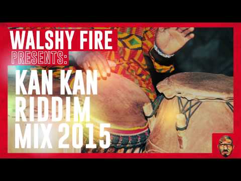 Kan Kan Riddim Mix 2015 | WalshyFire Presents...