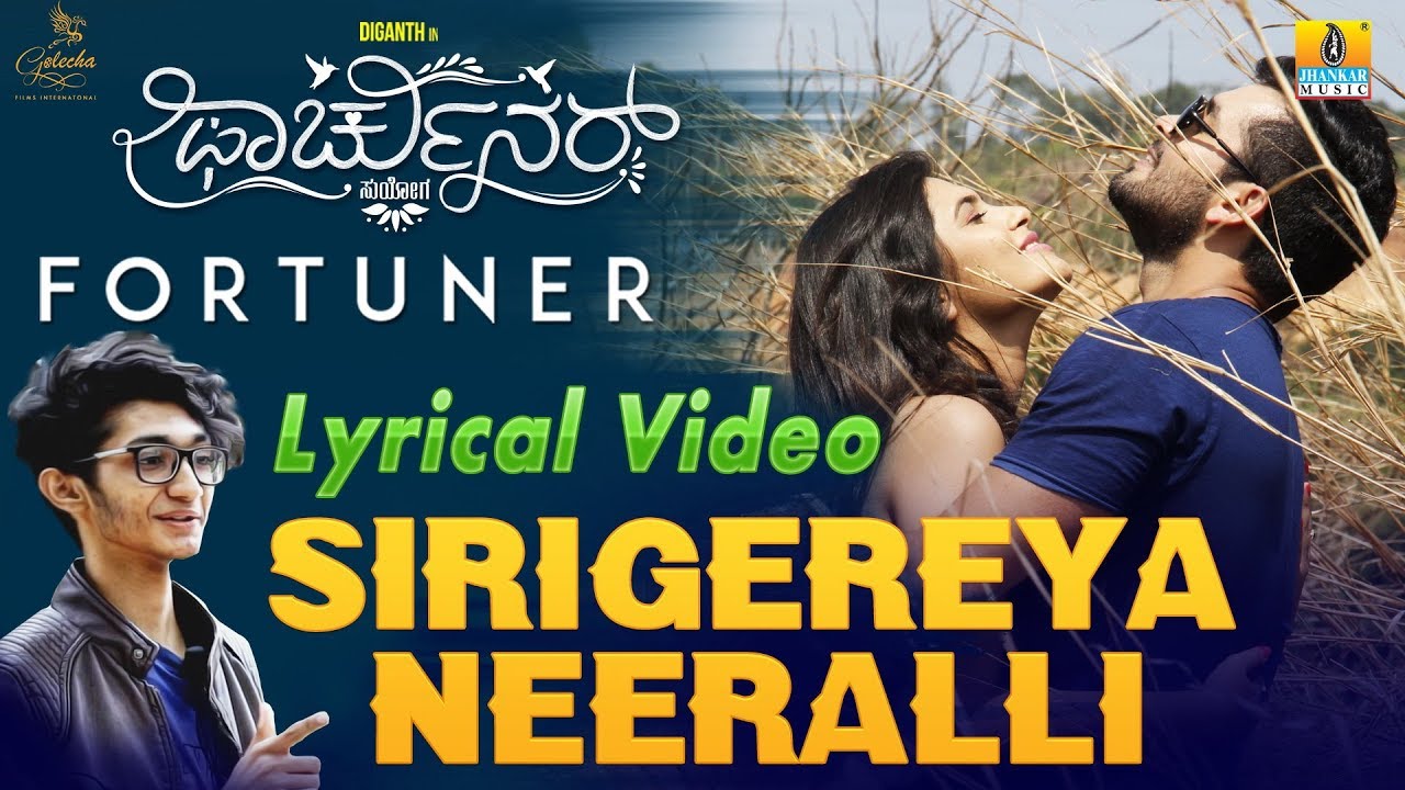 Sirigereya Neeralli Lyrics  | Fortuner | Diganth | Sanjith Hegde | Poornachandra Tejaswi