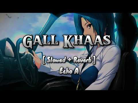 Gal Khaas - BY  | Gall Khaas (Lyrics) | Slowed + Reverb | Echo A |