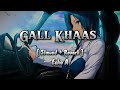 Gal Khaas BY Gall Khaas Lyrics Slowed Reverb Echo A