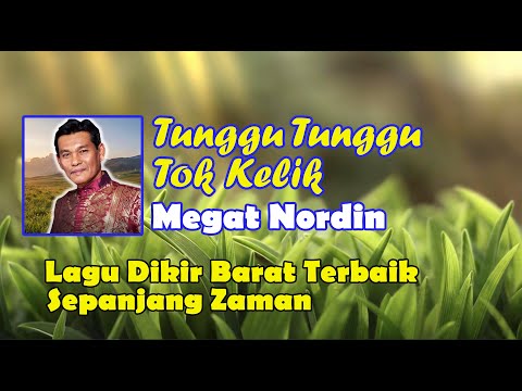 MEGAT NORDIN - TUNGGU TUNGGU TOK KELIK VIDEO LIRIK LAGU DIKIR BARAT ASLI  LAGU DIKIR BARAT TERBAIK