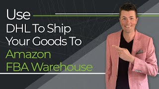 Use DHL To Ship Your Goods To Amazon FBA Warehouse