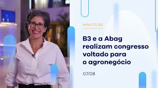 B3 e Abag realizam congresso voltado para o agronegócio | Minuto B3 – 07/08/2023 B3 e Abag realizam congresso voltado para o agronegócio | Minuto B3 – 07/08/2023