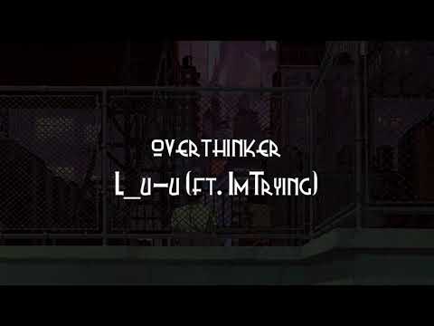 overthinker - L_u-u (feat. ImTrying) AMV