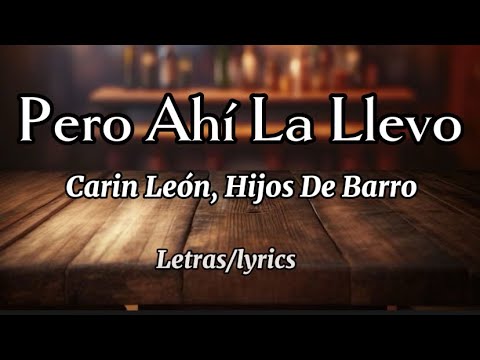 Pero Ahí La Llevo - Carin León, Hijos De Barro - (letras/lyrics) | U.V.V