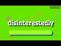 DISINTERESTEDLY - HOW TO PRONOUNCE IT!? thumbnail 3