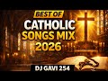 Best Of Catholic Songs Mix 2026 DJGavi254 Ft Simama Na Mimi Hatufiki Hapa Huyu Ni Nani Nginyûkîtie