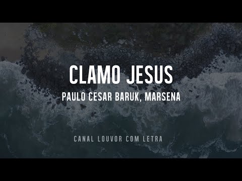 Paulo Cesar Baruk, Marsena - Clamo Jesus (I Speak Jesus) com letra