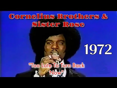 "Too Late To Turn Back Now" - Cornelius Brothers & Sister Rose -1972
