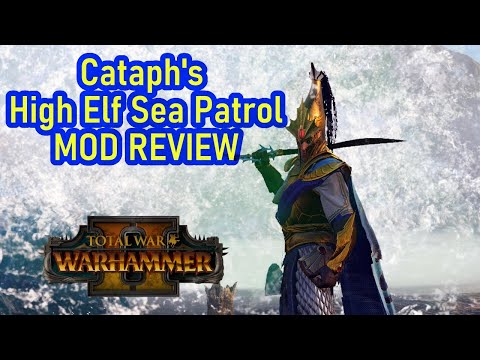 The Seas Are Yours! Total War Warhammer 2 - Cataph's High Elf Sea Patrol Mod Review