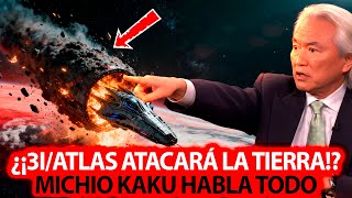¡ÚLTIMA HORA! ¿3I/ATLAS Atacará la Tierra? Michio Kaku Rompe Silencio