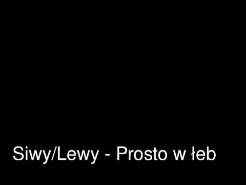Siwy/Lewy - Prosto w łeb