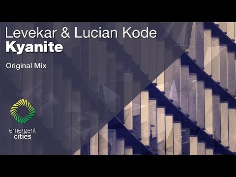 Levekar & Lucian Kode - Kyanite [Emergent Cities]