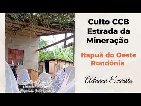 Culto CCB Chácara do ir. Ailton Estrada da Mineração Itapuã do Oeste - Rondônia Adriana Evaristo 🔥
