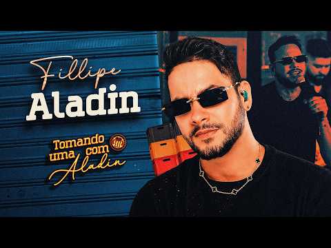 FILLIPE ALADIN - Tomando Uma Com Aladin - OFICIAL
