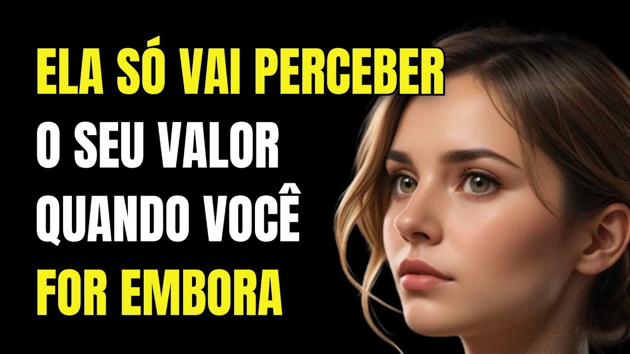 Uma Mulher Só Vai Te Dá Valor Quando Você Sumir Da Vida Dela | Estoicismo
