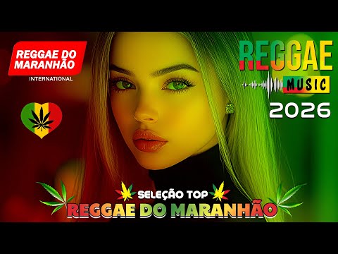 SEQUÊNCIA REGGAE DO MARANHÃO ♫ REGGAE REMIX 2026 ♫ MELHOR DO REGGAE INTERNACIONAL ♫ MÚSICA REGGAE