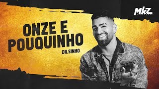 Dilsinho - Onze e Pouquinho - (MKZ Produções)