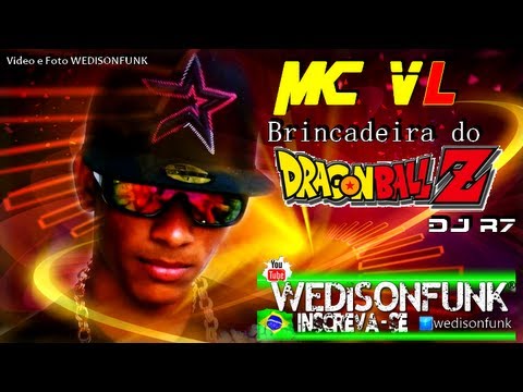 MC VL - Brincadeira do Dragon Ball Z  ( Dj R7 )