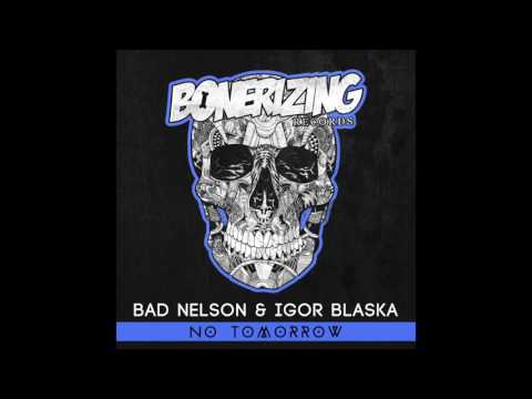Bad Nelson & Igor Blaska - No Tomorrow [Bonerizing Records]
