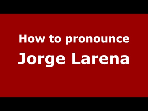 How to pronounce Jorge Larena (Spain/Spanish) - PronounceNames.com