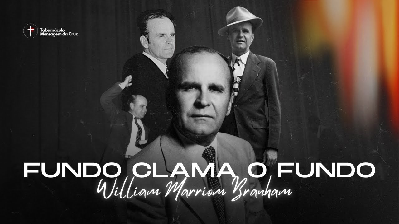 FUNDO CLAMA O FUNDO - William Marriom Branham (Completo)