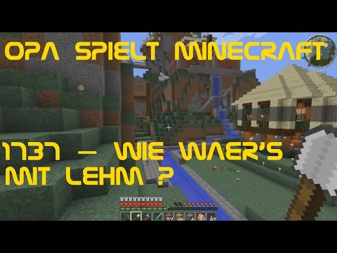 Opa spielt Minecraft 1737 – Wie wär's mit Lehm