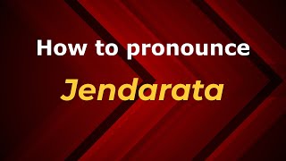 How to pronounce Jendarata