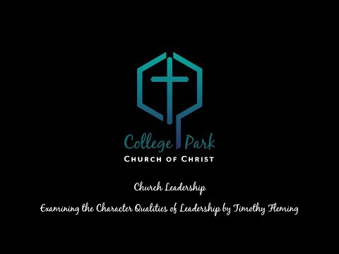 Church Leadership; Examining the Character Qualities of Leadership by Timothy Fleming by Timothy Fleming