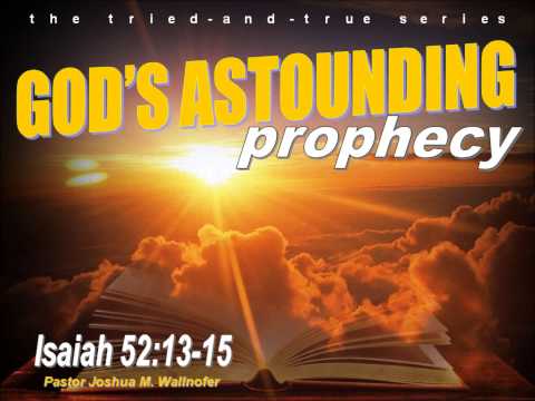 Message: "God's Astounding Prophecy" (Isaiah 52:13-15) by Pastor Wallnofer
