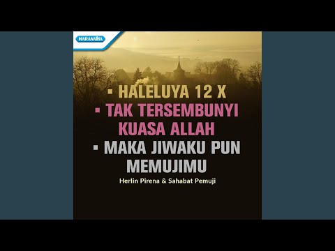 Haleluya 12x / Tak Tersembunyi Kuasa Allah / Maka Jiwaku Pun MemujiMu