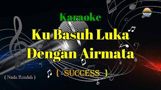Download lagu Ku Basuh Luka Dengan Air mata - Success - ( Karaoke Version )_Nada Rendah mp3