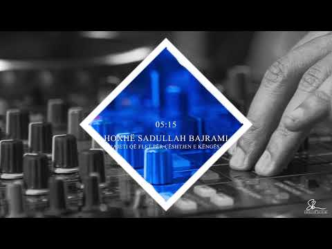 Ajeti që flet për çështjen e këngës - Hoxhë Sadullah Bajrami